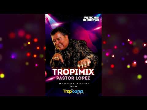 TROPIMIX , PASTOR LOPEZ , DJ FERCHO HORTA , TROPICANA