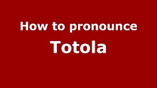 How to pronounce Totola