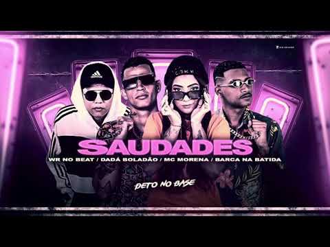 DADA BOLADÃO, BARCA NA BATIDA, MC MORENA, WR NO BEAT E DETO NA BASE - SAUDADES