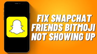 How to Fix Snapchat Friends Bitmoji Not Showing Up (2023)
