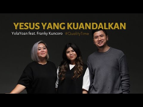 Yesus Yang Kuandalkan - YolaYoan feat. Franky Kuncoro