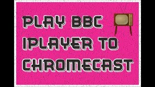 How to Play BBC IPlayer to ChromeCast Using Your Windows PC