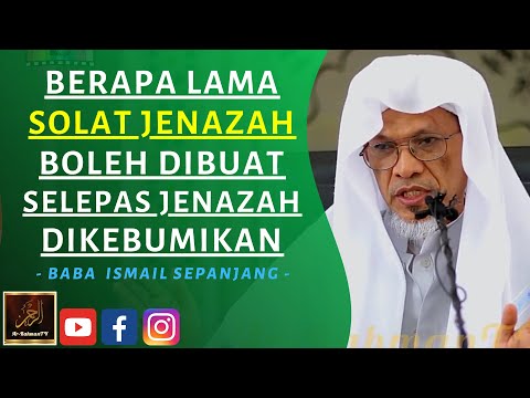Baba Ismail Sepanjang - BERAPA LAMA SOLAT JENAZAH BOLEH DIBUAT SELEPAS JENAZAH DIKEBUMIKAN