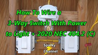 How to Wire a 3-way Switch with Power to Light and 2020 NEC 404.2 (C)