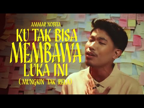 Ammar Nobita - Ku Tak Bisa Membawa Luka Ini (Mungkin Tak Rela) Lirik Music Video