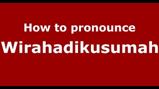 How to pronounce Wirahadikusumah