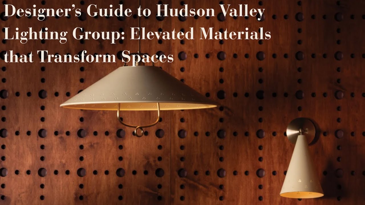 Designer’s Guide to Hudson Valley Lighting: Elevated Materials that Transform Spaces