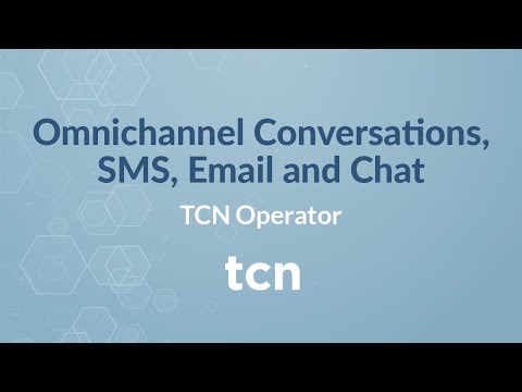 Omnichannel Conversations, SMS, Email & Chat with TCN Operator