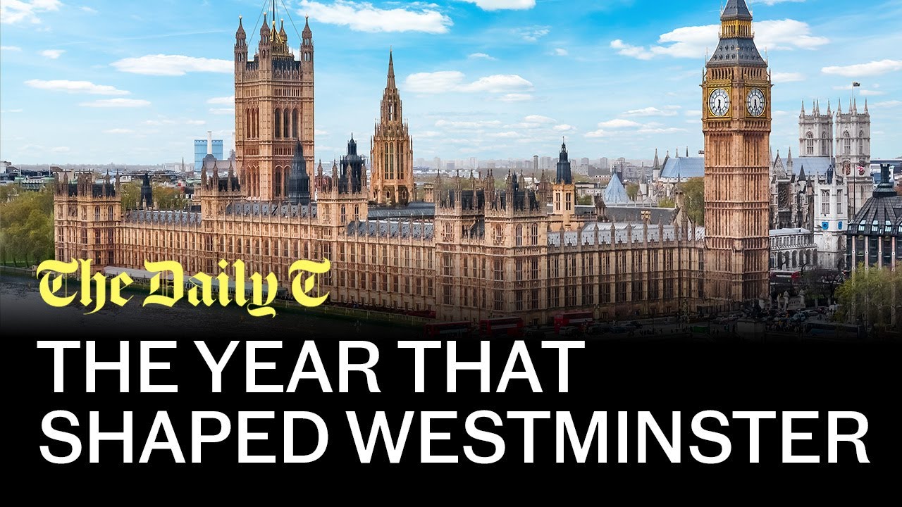 The year that shaped Westminster l The Daily T Podcast