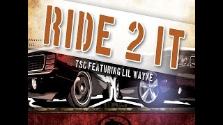 TSC FEATURING. LIl Wayne - RIDE 2 IT ON YOUTUBE (Explicit)  [Official Video]