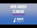 SLIMANE - MON AMOUR ( KARAOKE VERSION )