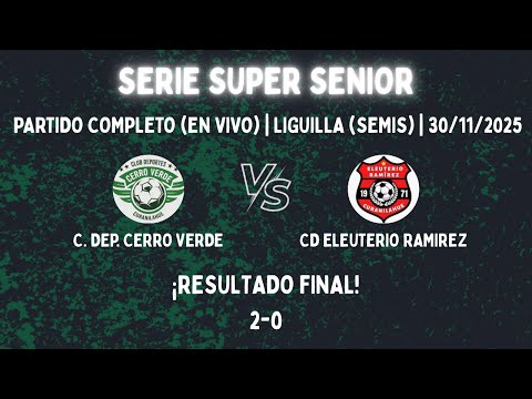 Cd Cerro Verde V/s Cd Eleuterio Ramírez | Liguilla (Semis) | Serie S. Senior | 30/11/2025 | 2-0 | 