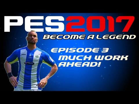PES 2017 - Become A Legend - Episode 3 -  MUCH WORK AHEAD!