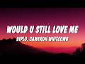 Diplo Would U Still Love Me Lyrics Ft Cameron Whitcomb