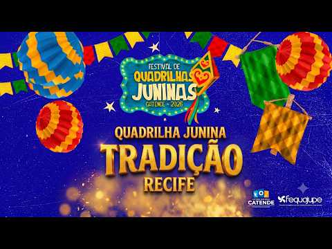 [SÃO JOÃO 2026] QUADRILHA JUNINA TRADIÇÃO - FESTIVAL DE QUADRILHAS JUNINAS DE CATENDE 2026