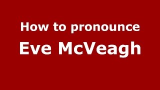 How to pronounce Eve Mcveagh