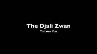 The Djali Zwan - To Love You