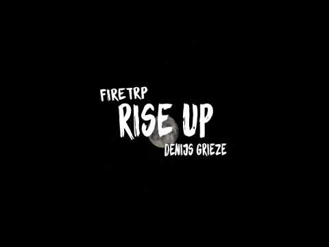 Rise Up - FIRETRP, Denijs Grieze