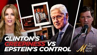 Tucker Carlson on How Bill Clinton's Creepiness Relates to Jeffrey Epstein's CONTROL of the Powerful