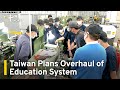 Taiwan Plans Overhaul Of Education System TaiwanPlus News