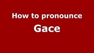 How to pronounce Gace