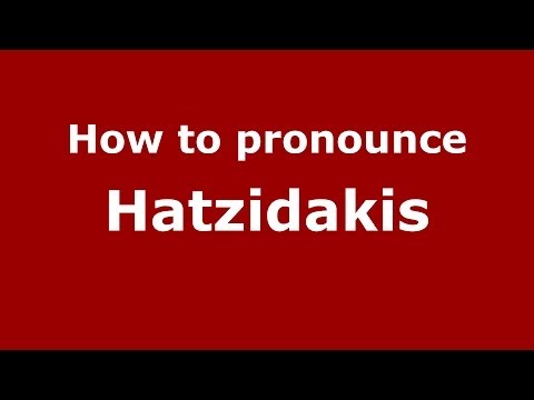How to Pronounce Hatzidakis - PronounceNames.com