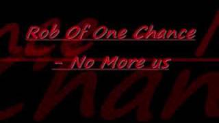 Rob Of One Chance - No More us
