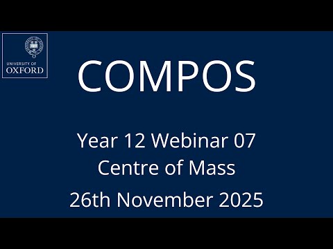COMPOS'25 Y12 Webinar 07 - Centre of Mass