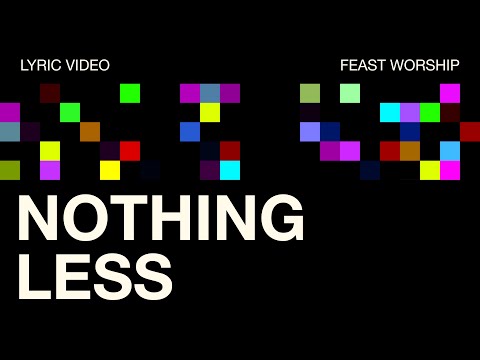 Nothing Less - Feast Worship (Official Lyric Video)