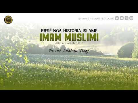 Pjesë nga Historia Islame - IMAM MUSLIMI - Hoxhë Shaban Tolaj