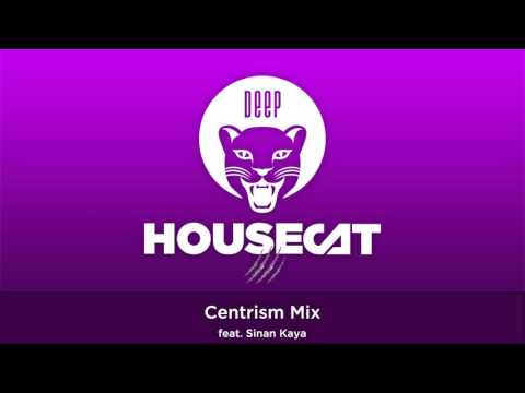 Deep House Cat Show - Centrism Mix - feat. Sinan Kaya