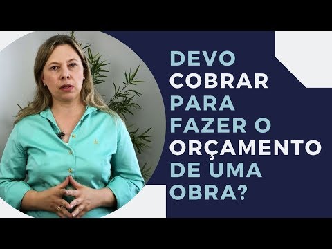Devo cobrar para fazer o orçamento de uma obra? | WANESSA FAZINGA