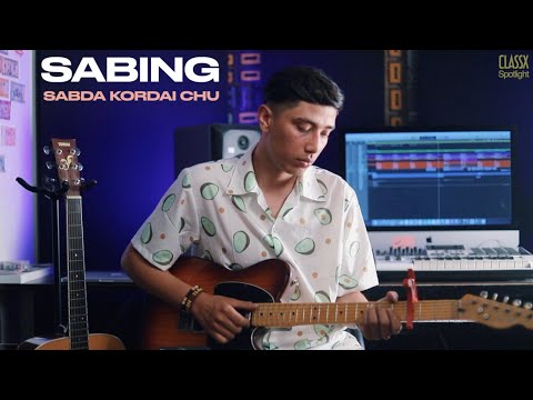 Sabing - Sabda Kordai Chu (ClassX Spotlight E4)