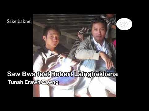 Saw Bwa feat Robert Lalnghakliana (L) - Tunah Erawh Zawng