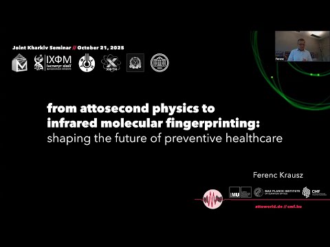 Prof. Ferenc Krausz - From Attosecond Physics to Infrared Molecular Fingerprinting