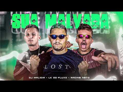 RACINE NETO, DJ MALICIA, LK DO FLUXO - SUA MALVADA