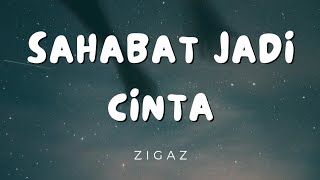 Download lagu ZIGAZ - Sahabat Jadi Cinta (Lirik Lagu) mp3