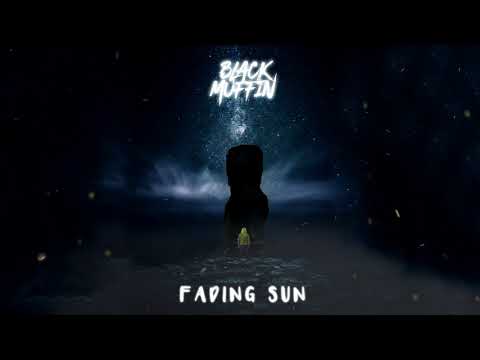 Black Muffin - Fading Sun