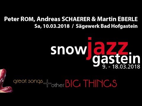 Peter Rom, Andreas Schaerer & Martin Eberle live @ Sägewerk bei Snow Jazz Gastein 2018