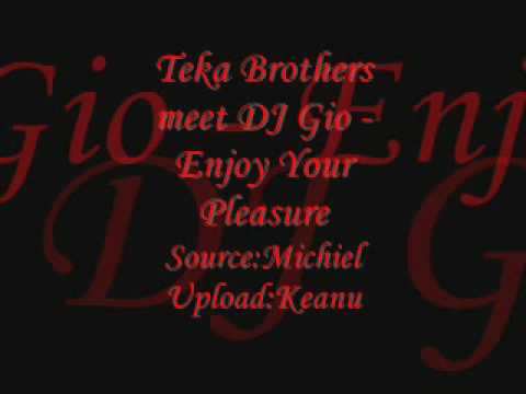 Teka Brothers mts. Dj Gio - Enjoy Your Pleasure