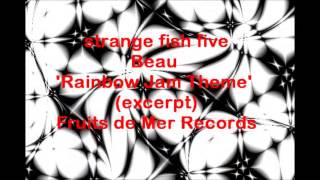 'Rainbow Jam Theme' by Beau - from Fruits de Mer Records' 'strange fish' series