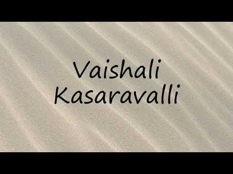 How to Pronounce Vaishali Kasaravalli?