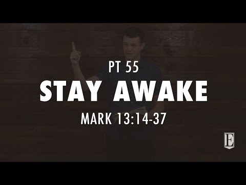 STAY AWAKE: Mark 13:14-37