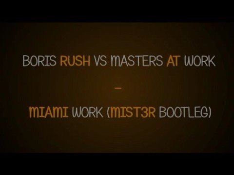 Boris Rush vs Masters At Work - Miami Work (mist3r bootleg)