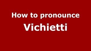 How to pronounce Vichietti