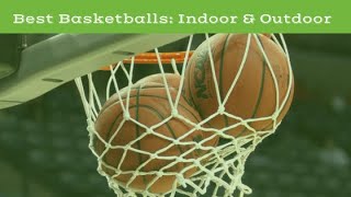 Best Basketballs: Outdoor and Indoor (2022 Buyers Guide)