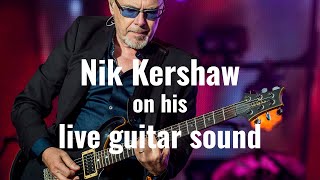 Nik Kershaw on His Live Guitar Sound - Secrets &amp; Inspiration