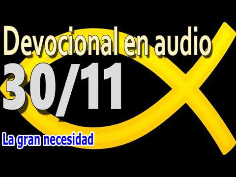 Devocional en audio 30/11 - La gran necesidad