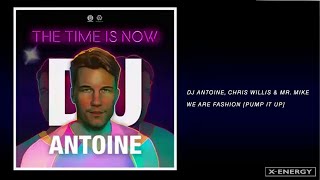 DJ Antoine, Chris Willis &amp; Mr. Mike - We Are Fashion [Pump It Up] (DJ Antoine vs Mad Mark 2k19 Mix)