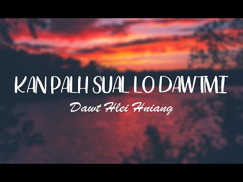 KAN PALH SUAL LO DAWTMI || Dawt Hlei Hniang || Lyric Video